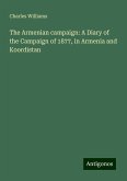 The Armenian campaign: A Diary of the Campaign of 1877, in Armenia and Koordistan The Armenian campaign: A Diary of the Campaign of 1877, in Armenia and Koordistan