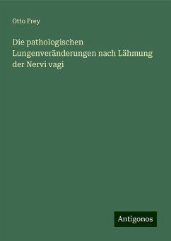 Die pathologischen Lungenveränderungen nach Lähmung der Nervi vagi - Frey, Otto