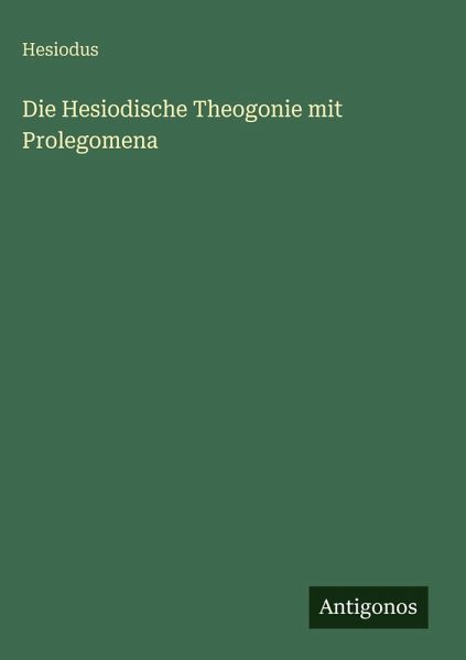 Die Hesiodische Theogonie mit Prolegomena Die Hesiodische Theogonie mit Prolegomena
