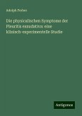 Die physicalischen Symptome der Pleuritis exsudativa: eine klinisch-experimentelle Studie Die physicalischen Symptome der Pleuritis exsudativa: eine klinisch-experimentelle Studie
