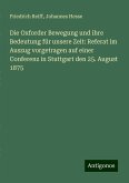 Die Oxforder Bewegung und ihre Bedeutung für unsere Zeit: Referat im Auszug vorgetragen auf einer Conferenz in Stuttgart den 25. August 1875 Die Oxforder Bewegung und ihre Bedeutung für unsere Zeit: Referat im Auszug vorgetragen auf einer Conferenz in Stuttgart den 25. August 1875