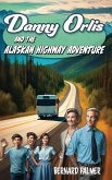 Danny Orlis and the Alaskan Highway Adventure Danny Orlis and the Alaskan Highway Adventure