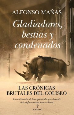 Gladiadores, Bestias Y Condenados - Manas Bastidas, Alfonso