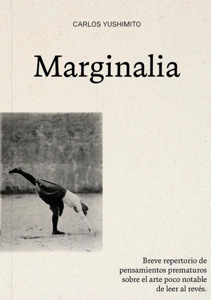 Marginalia: Breve repertorio de pensamientos prematuros sobre el arte poco notable de leer al revés