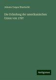 Die Gründung der amerikanischen Union von 1787 Die Gründung der amerikanischen Union von 1787