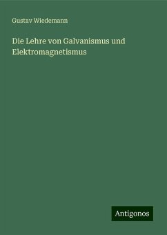 Die Lehre von Galvanismus und Elektromagnetismus - Wiedemann, Gustav