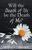 Will the Death of Us Be the Death of Me? Will the Death of Us Be the Death of Me?