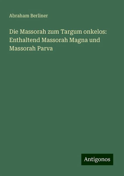 Die Massorah zum Targum onkelos: Enthaltend Massorah Magna und Massorah Parva Die Massorah zum Targum onkelos: Enthaltend Massorah Magna und Massorah Parva
