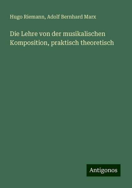 Die Lehre von der musikalischen Komposition, praktisch theoretisch Die Lehre von der musikalischen Komposition, praktisch theoretisch