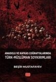 Anadolu ve Kafkas Cografyalarinda Türk-Müslüman Soykirimlari Anadolu ve Kafkas Cografyalarinda Türk-Müslüman Soykirimlari