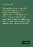 The American printer: a manual of typography, containing practical directions for managing all departments of a printing office, as well as complete instructions for apprentices: With several useful tables, numerous schemes for imposing forms in every variety, hints to authors, etc.