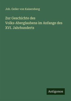 Zur Geschichte des Volks-Aberglaubens im Anfange des XVI. Jahrhunderts - Kaisersberg, Joh. Geiler von
