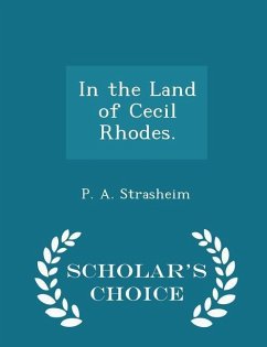 In the Land of Cecil Rhodes. - Scholar's Choice Edition - Strasheim, P A