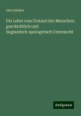 Die Lehre vom Urstand des Menschen; geschichtlich und dogmatisch-apologetisch Untersucht Die Lehre vom Urstand des Menschen; geschichtlich und dogmatisch-apologetisch Untersucht