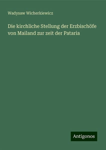 Die kirchliche Stellung der Erzbischöfe von Mailand zur zeit der Pataria Die kirchliche Stellung der Erzbischöfe von Mailand zur zeit der Pataria