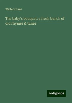 The baby's bouquet: a fresh bunch of old rhymes & tunes - Crane, Walter