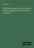 Die Nibelungensage nach ihren ältesten Ueberlieferungen erzählt und kritisch untersucht