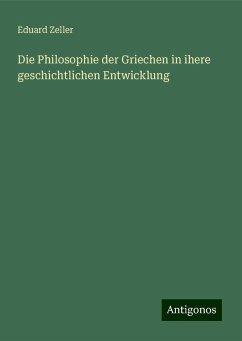 Die Philosophie der Griechen in ihere geschichtlichen Entwicklung - Zeller, Eduard