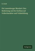 Die Luxemburger Mundart: Ihre Bedeutung und ihr Einfluss auf Volkscharakter und Volksbildung Die Luxemburger Mundart: Ihre Bedeutung und ihr Einfluss auf Volkscharakter und Volksbildung