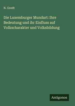 Cover Die Luxemburger Mundart: Ihre Bedeutung und ihr Einfluss auf Volkscharakter und Volksbildung