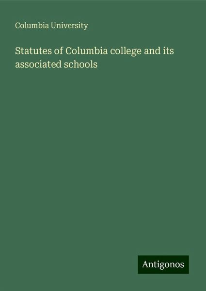 Statutes of Columbia college and its associated schools Statutes of Columbia college and its associated schools