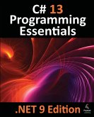 C# 13 Programming Essentials - .NET 9 Edition C# 13 Programming Essentials - .NET 9 Edition