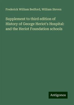 Supplement to third edition of History of George Heriot's Hospital: and the Heriot Foundation schools - Bedford, Frederick William; Steven, William