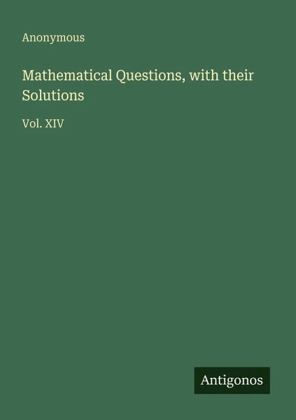 Mathematical Questions, with their Solutions