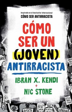 Cómo Ser Un (Joven) Antirracista / How to Be a (Young) Antiracist - Kendi, Ibram X; Stone, Nic