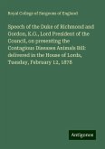 Speech of the Duke of Richmond and Gordon, K.G., Lord President of the Council, on presenting the Contagious Diseases Animals Bill: delivered in the House of Lords, Tuesday, February 12, 1878 Speech of the Duke of Richmond and Gordon, K.G., Lord President of the Council, on presenting the Contagious Diseases Animals Bill: delivered in the House of Lords, Tuesday, February 12, 1878
