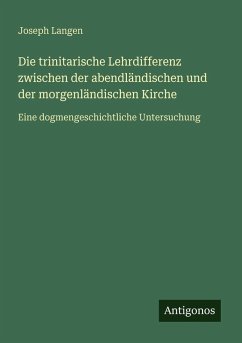 Cover Die trinitarische Lehrdifferenz zwischen der abendländischen und der morgenländischen Kirche