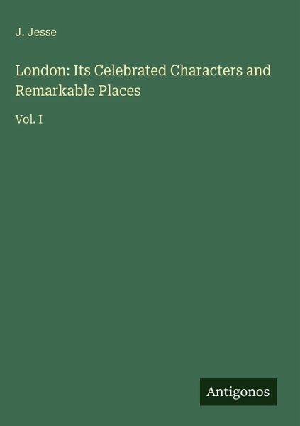 London: Its Celebrated Characters and Remarkable Places London: Its Celebrated Characters and Remarkable Places