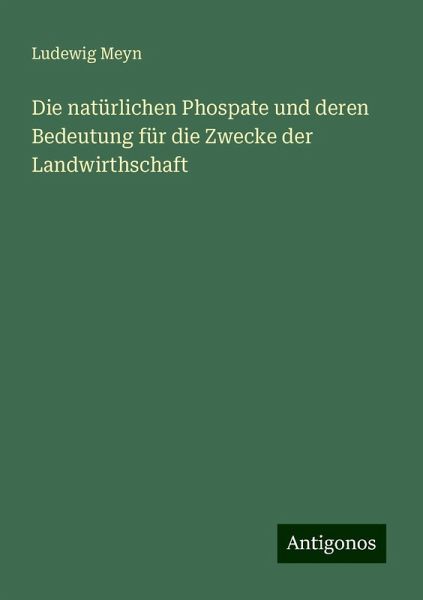 Die natürlichen Phospate und deren Bedeutung für die Zwecke der Landwirthschaft