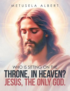 Cover WHO IS SITTING ON THE THRONE, IN HEAVEN? JESUS, THE ONLY GOD.