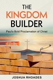 The Kingdom Builder Paul's Bold Proclamation of Christ The Kingdom Builder Paul's Bold Proclamation of Christ