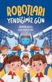 Robotlari Yendigimiz Gün