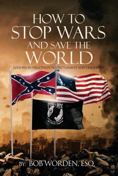 How to Stop Wars and Save the World - Worden Esq, Bob