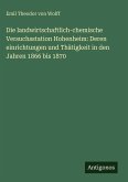 Die landwirtschaftlich-chemische Versuchsstation Hohenheim: Deren einrichtungen und Thätigkeit in den Jahren 1866 bis 1870 Die landwirtschaftlich-chemische Versuchsstation Hohenheim: Deren einrichtungen und Thätigkeit in den Jahren 1866 bis 1870