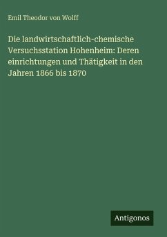 Cover Die landwirtschaftlich-chemische Versuchsstation Hohenheim: Deren einrichtungen und Thätigkeit in den Jahren 1866 bis 1870