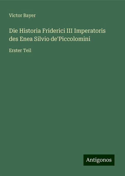 Die Historia Friderici III Imperatoris des Enea Silvio de'Piccolomini