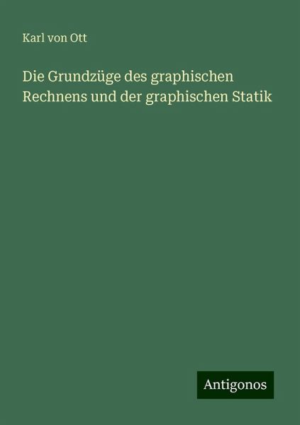 Die Grundzüge des graphischen Rechnens und der graphischen Statik
