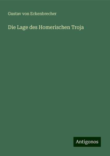 Die Lage des Homerischen Troja Die Lage des Homerischen Troja
