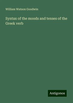 Syntax of the moods and tenses of the Greek verb - Goodwin, William Watson