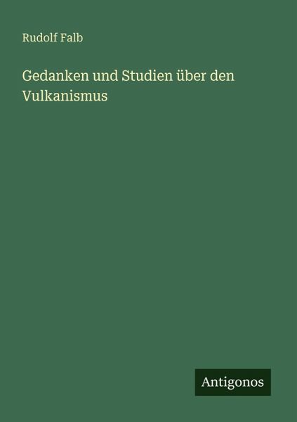 Gedanken und Studien über den Vulkanismus Gedanken und Studien über den Vulkanismus