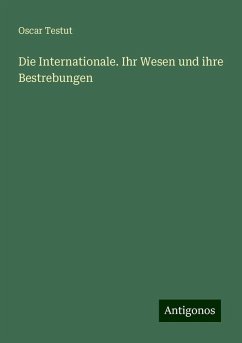 Die Internationale. Ihr Wesen und ihre Bestrebungen - Testut, Oscar