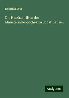 Die Handschriften der Ministerialbibliothek zu Schaffhausen - Boos, Heinrich