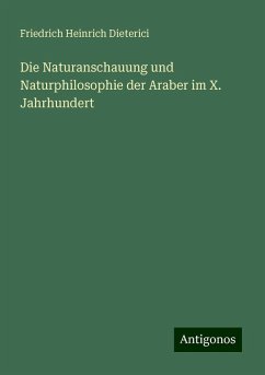 Die Naturanschauung und Naturphilosophie der Araber im X. Jahrhundert - Dieterici, Friedrich Heinrich