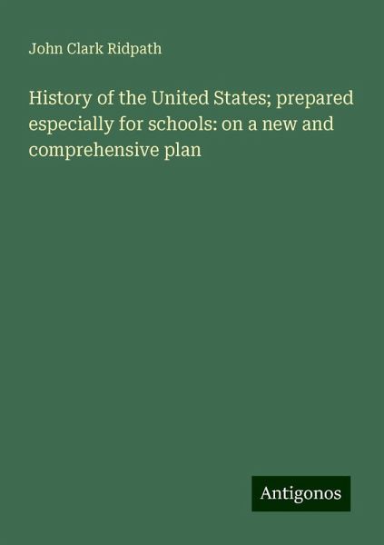 History of the United States; prepared especially for schools: on a new and comprehensive plan History of the United States; prepared especially for schools: on a new and comprehensive plan
