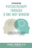 EXPERIENCING PSYCHOTHERAPHY THROUGH A ONE-WAY WINDOW EXPERIENCING PSYCHOTHERAPHY THROUGH A ONE-WAY WINDOW