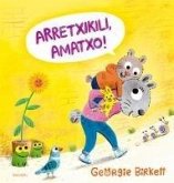 Arretxikili, amatxo! Arretxikili, amatxo!